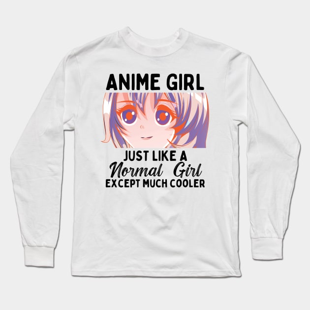 Anime Girl Just Like A Normal Girl Except Much Cooler Long Sleeve T-Shirt by Mad Art